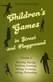 Children's Games in Street and Playground : Hunting, Racing, Duelling, Exerting, Daring, Guessing, Acting, Pretending v. 2, Paperback Book Children's Games in Street and Playground : Hunting, Racing, Duelling, Exerting, Daring, Guessing, Acting, Pretending v. 2, Paperback Book
