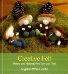 Creative Felt : Felting and Making More Toys and Gifts, Paperback Book Creative Felt : Felting and Making More Toys and Gifts, Paperback Book