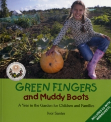 Green Fingers and Muddy Boots : A Year in the Garden for Children and Families, Book Green Fingers and Muddy Boots : A Year in the Garden for Children and Families, Book