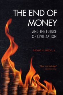 The End of Money and the Future of Civilization, Paperback Book The End of Money and the Future of Civilization, Paperback Book