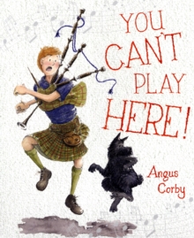 You Can't Play Here! : A Scottish Bagpipe Story