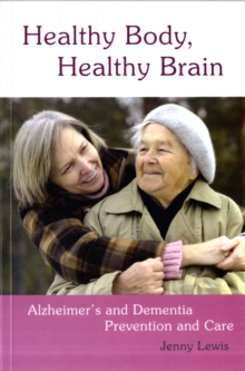 Healthy Body, Healthy Brain : Alzheimer's and Dementia Prevention and Care, Paperback Book Healthy Body, Healthy Brain : Alzheimer's and Dementia Prevention and Care, Paperback Book