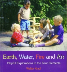 Earth, Water, Fire and Air : Playful Explorations in the Four Elements, Paperback Book Earth, Water, Fire and Air : Playful Explorations in the Four Elements, Paperback Book