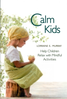 Calm Kids : Help Children Relax with Mindful Activities