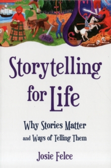 Storytelling for Life : Why Stories Matter and Ways of Telling Them, Paperback Book Storytelling for Life : Why Stories Matter and Ways of Telling Them, Paperback Book