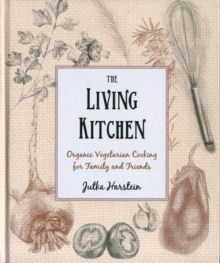 The Living Kitchen : Organic Vegetarian Cooking for Family and Friends, Hardback Book The Living Kitchen : Organic Vegetarian Cooking for Family and Friends, Hardback Book
