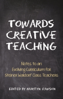 Towards Creative Teaching : Notes to an Evolving Curriculum for Steiner Waldorf Class Teachers, Paperback Book Towards Creative Teaching : Notes to an Evolving Curriculum for Steiner Waldorf Class Teachers, Paperback Book