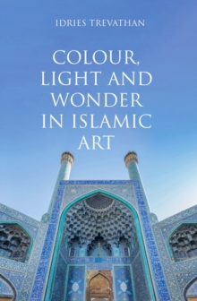 Colour, Light and Wonder in Islamic Art