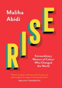 Rise : Extraordinary Women of Colour who Changed the World