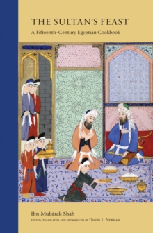 The Sultan's Feast : A Fifteenth-Century Egyptian Cookbook