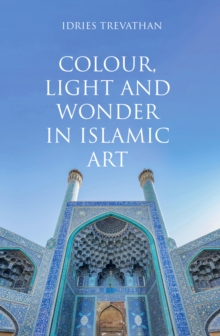 Colour, Light and Wonder in Islamic Art