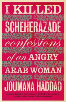 I Killed Scheherazade : Confessions of an Angry Arab Woman