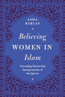Believing Women in Islam : Unreading Patriarchal Interpretations of the Qur'an