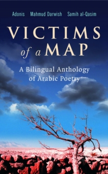 Victims of a Map : A Bilingual Anthology of Arabic Poetry