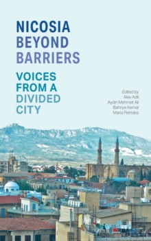 Nicosia Beyond Barriers : Voices from a Divided City