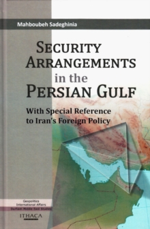 Security Arrangements in the Persian Gulf : With Special Reference to Iran's Foreign Policy, Hardback Book Security Arrangements in the Persian Gulf : With Special Reference to Iran's Foreign Policy, Hardback Book