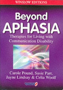 Beyond Aphasia : Therapies For Living With Communication Disability