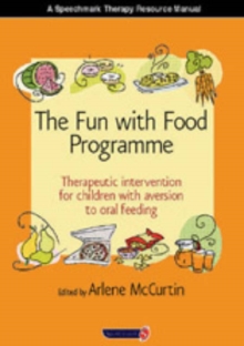 The Fun with Food Programme : Therapeutic Intervention for Children with Aversion to Oral Feeding, Paperback Book The Fun with Food Programme : Therapeutic Intervention for Children with Aversion to Oral Feeding, Paperback Book