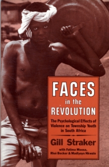 Faces in the Revolution : Psychological Effects of Violence on Township Youth in South Africa, Paperback Book Faces in the Revolution : Psychological Effects of Violence on Township Youth in South Africa, Paperback Book