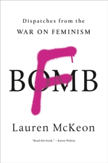 F-Bomb : Dispatches from the War on Feminism, EPUB eBook F-Bomb : Dispatches from the War on Feminism, EPUB eBook