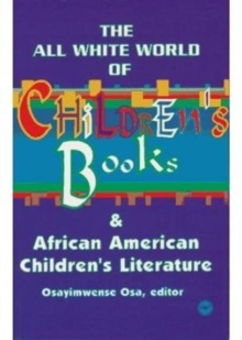 The All White World Of Children's Books : Books and African American Children's Literature, Paperback / softback Book The All White World Of Children's Books : Books and African American Children's Literature, Paperback / softback Book