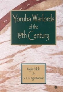 Yoruba Warlords of the 19th Century, Paperback / softback Book Yoruba Warlords of the 19th Century, Paperback / softback Book