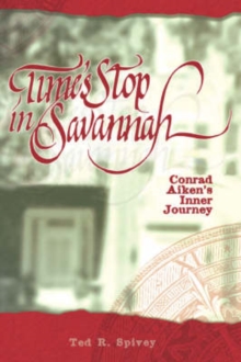 Times Stop in Savannah : Conrad Aiken's Inner Journey, Hardback Book Times Stop in Savannah : Conrad Aiken's Inner Journey, Hardback Book