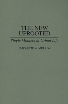 The New Uprooted : Single Mothers in Urban Life, Paperback / softback Book The New Uprooted : Single Mothers in Urban Life, Paperback / softback Book