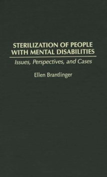 Sterilization of People with Mental Disabilities : Issues, Perspectives, and Cases, Hardback Book Sterilization of People with Mental Disabilities : Issues, Perspectives, and Cases, Hardback Book