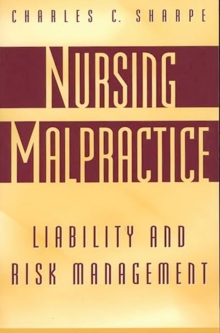 Nursing Malpractice : Liability and Risk Management, Hardback Book Nursing Malpractice : Liability and Risk Management, Hardback Book