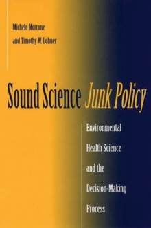 Sound Science, Junk Policy : Environmental Health Science and the Decision-making Process, Hardback Book Sound Science, Junk Policy : Environmental Health Science and the Decision-making Process, Hardback Book