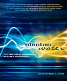 Electric Water : The Emerging Revolution in Water and Energy, Paperback / softback Book Electric Water : The Emerging Revolution in Water and Energy, Paperback / softback Book