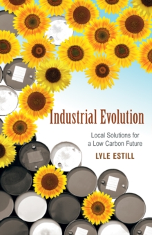 Industrial Evolution : Local Solutions for a Low Carbon Future, Paperback / softback Book Industrial Evolution : Local Solutions for a Low Carbon Future, Paperback / softback Book