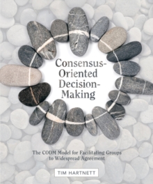 Consensus-Oriented Decision-Making : The CODM Model for Facilitating Groups to Widespread Agreement, Paperback / softback Book Consensus-Oriented Decision-Making : The CODM Model for Facilitating Groups to Widespread Agreement, Paperback / softback Book