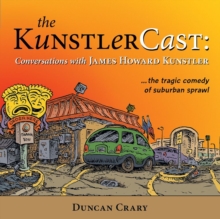 The KunstlerCast : Conversations with James Howard Kunstler, Paperback / softback Book The KunstlerCast : Conversations with James Howard Kunstler, Paperback / softback Book