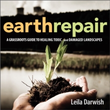 Earth Repair : A Grassroots Guide to Healing Toxic and Damaged Landscapes