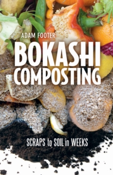 Bokashi Composting : Scraps to Soil in Weeks, Paperback Book Bokashi Composting : Scraps to Soil in Weeks, Paperback Book
