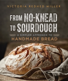 From No-knead to Sourdough : A Simpler Approach to Handmade Bread, Paperback / softback Book From No-knead to Sourdough : A Simpler Approach to Handmade Bread, Paperback / softback Book
