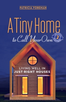 A Tiny Home to Call Your Own : Living Well in Just-Right Houses, Paperback / softback Book A Tiny Home to Call Your Own : Living Well in Just-Right Houses, Paperback / softback Book