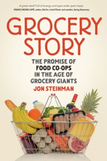Grocery Story : The Promise of Food Co-ops in the Age of Grocery Giants