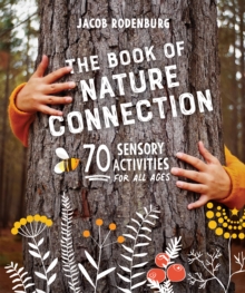 The Book of Nature Connection : 70 Sensory Activities for All Ages