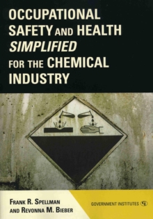 Occupational Safety and Health Simplified for the Chemical Industry, Paperback / softback Book Occupational Safety and Health Simplified for the Chemical Industry, Paperback / softback Book