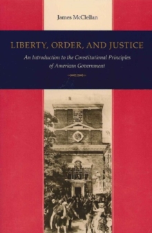Liberty, Order and Justice : An Introduction to the Constitutional Principles of American Government, Paperback Book Liberty, Order and Justice : An Introduction to the Constitutional Principles of American Government, Paperback Book