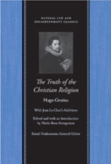 The Truth of the Christian Religion : With Jean Le Clerc's Additions, Hardback Book The Truth of the Christian Religion : With Jean Le Clerc's Additions, Hardback Book