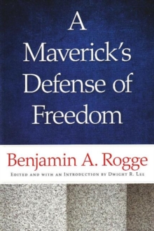 Maverick's Defense of Freedom : Selected Writings & Speeches of Benjamin A. Rogge, Paperback / softback Book Maverick's Defense of Freedom : Selected Writings & Speeches of Benjamin A. Rogge, Paperback / softback Book