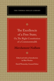 Excellencie of a Free State : Or, the Right Constitution of a Commonwealth, Hardback Book Excellencie of a Free State : Or, the Right Constitution of a Commonwealth, Hardback Book