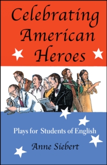 Celebrating American Heroes : Plays for Students of English