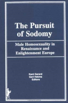 The Pursuit of Sodomy : Male Homosexuality in Renaissance and Enlightenment Europe