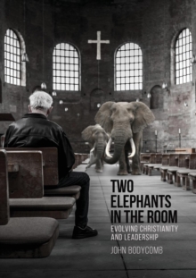 Two Elephants in the Room : Evolving Christianity and Leadership