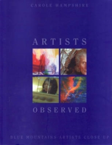 Artists Observed : Blue Mountains Artists Close Up, Paperback / softback Book Artists Observed : Blue Mountains Artists Close Up, Paperback / softback Book